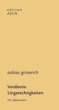 Tobias Grüterich: Verdiente Ungerechtigkeiten. 101 Aphorismen